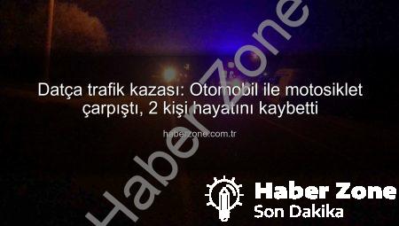 Datça trafik kazası: Otomobil ile motosiklet çarpıştı, 2 kişi hayatını kaybetti