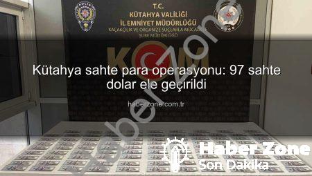 Kütahya sahte para operasyonu: 97 sahte dolar ele geçirildi