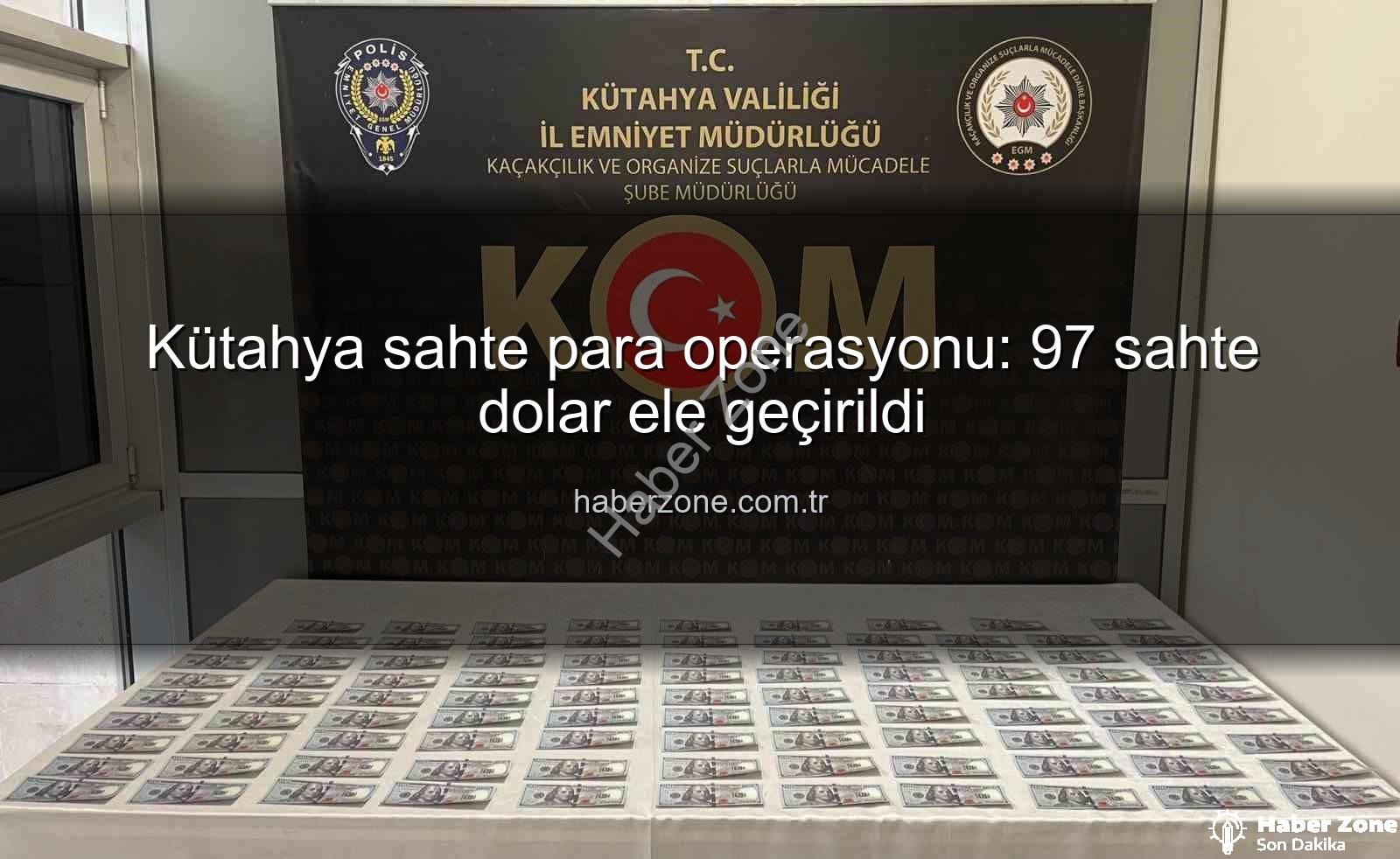 Kütahya sahte para operasyonu - Kütahya sahte para operasyonu: 97 sahte dolar ele geçirildi