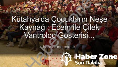 Kütahya’da Çocukların Neşe Kaynağı: Ecem ile Çilek Vantrolog Gösterisi Sahnelendi