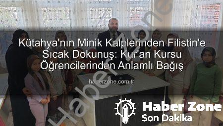 Kütahya’nın Minik Kalplerinden Filistin’e Sıcak Dokunuş: Kur’an Kursu Öğrencilerinden Anlamlı Bağış