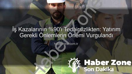 İş Kazalarının %90’ı Tedbirsizlikten: Yatırım Gerekli Önlemlerin Önemi Vurgulandı