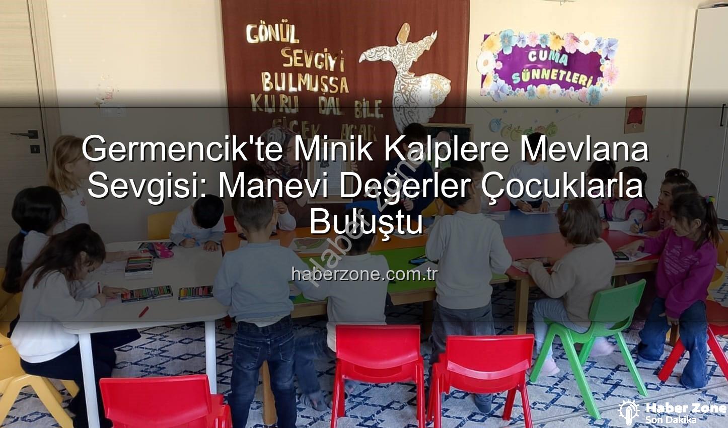 Mevlana Haftası - Germencik'te Minik Kalplere Mevlana Sevgisi: Manevi Değerler Çocuklarla Buluştu