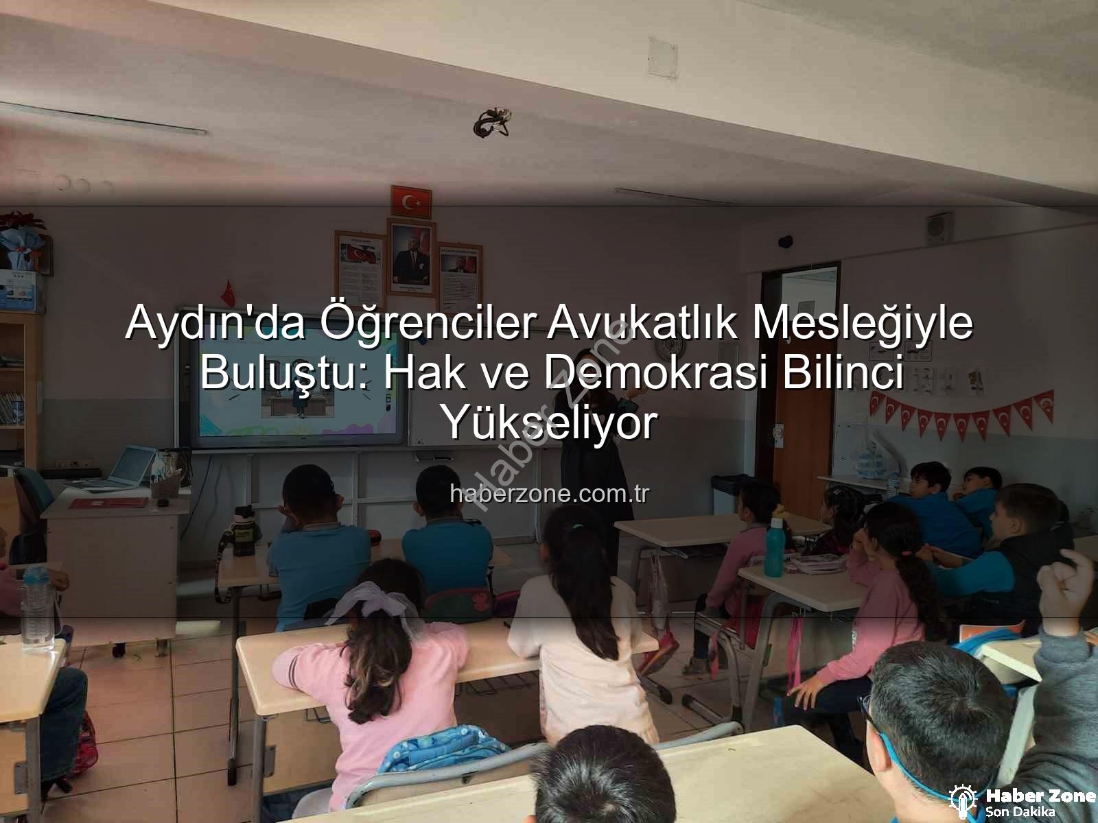 avukatlık mesleği - Aydın'da Öğrenciler Avukatlık Mesleğiyle Buluştu: Hak ve Demokrasi Bilinci Yükseliyor