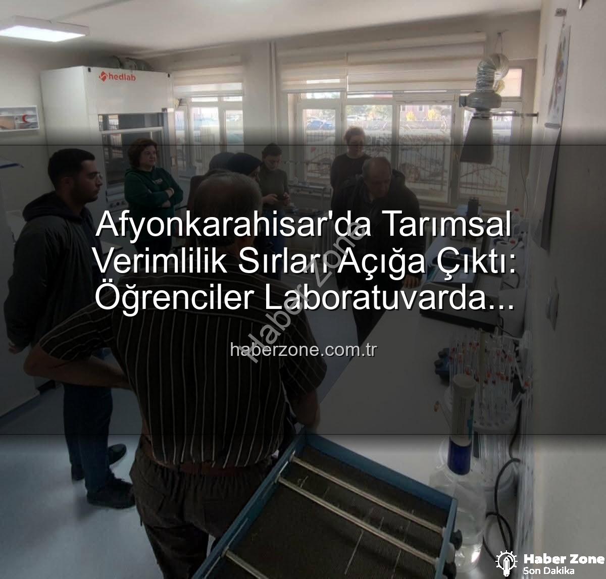 toprak analizi - Afyonkarahisar'da Tarımsal Verimlilik Sırları Açığa Çıktı: Öğrenciler Laboratuvarda İncelendi