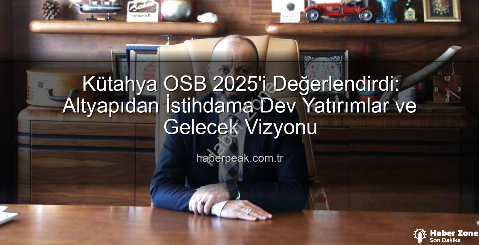 Kütahya OSB - Kütahya OSB'den 2025 Yılına Damga Vuran Yatırımlar: Güçlü Altyapı ve İstihdam Odaklı Gelecek Vizyonu