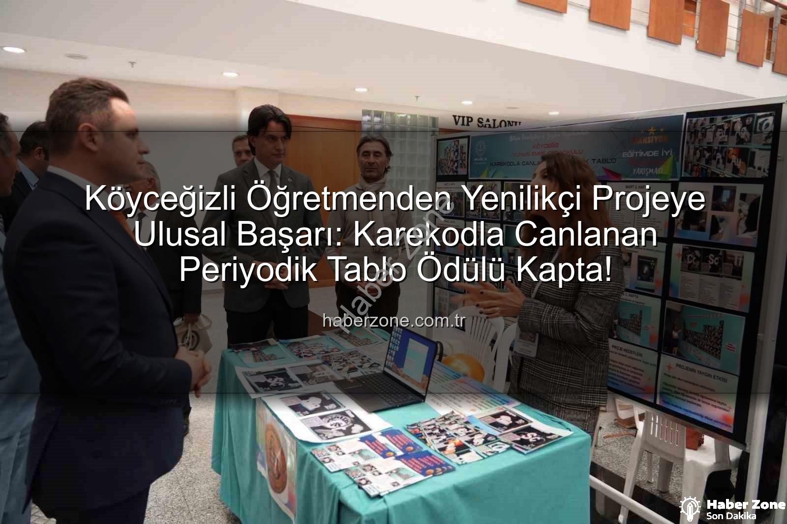 Köyceğizli öğretmen - Köyceğizli Öğretmenden Yenilikçi Projeye Ulusal Başarı: Karekodla Canlanan Periyodik Tablo Ödülü Kapta!