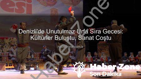 Denizli’de Unutulmaz Urfa Sıra Gecesi: Kültürler Buluştu, Sanat Coştu