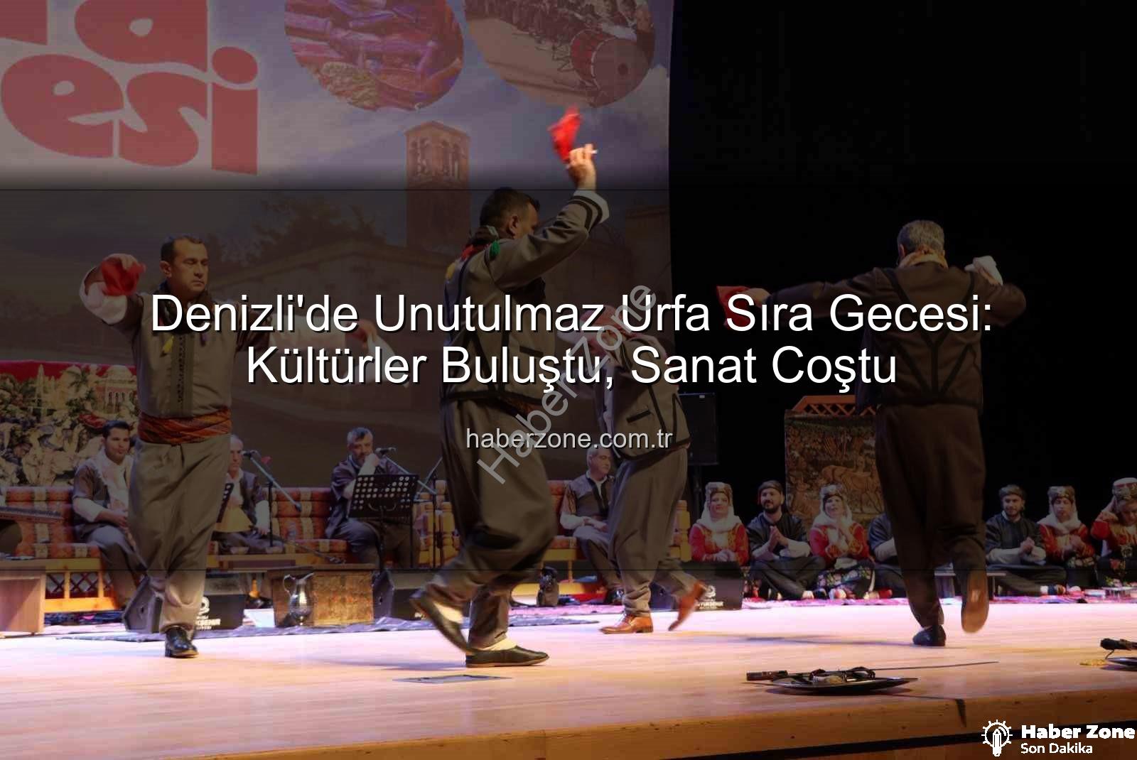 Denizli'de Unutulmaz Urfa Sıra Gecesi: Kültürler Buluştu, Sanat Coştu