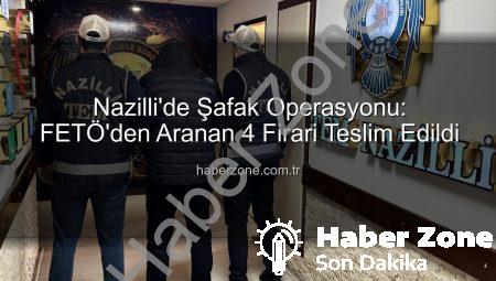Nazilli’de Şafak Operasyonu: FETÖ’den Aranan 4 Firari Teslim Edildi