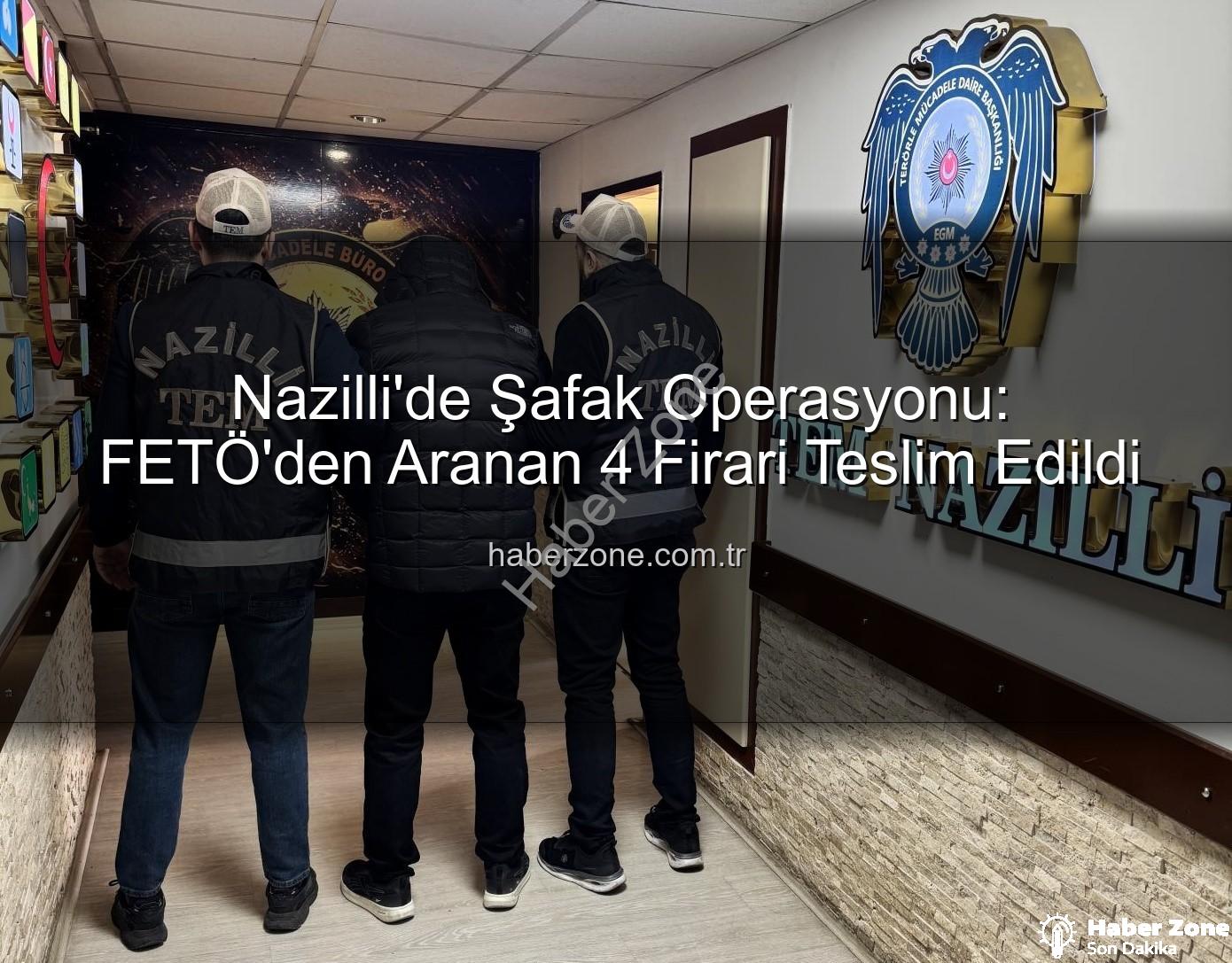 Nazilli FETÖ operasyonu - Nazilli'de Şafak Operasyonu: FETÖ'den Aranan 4 Firari Teslim Edildi