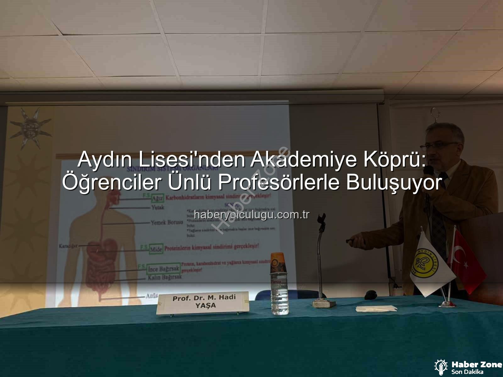 Aydın Lisesi akademi buluşması - Aydın Lisesi'nde Akademiye Köprü: Prof. Dr. M. Hadi Yaşa Öğrencilerle Buluştu