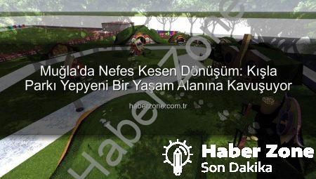 Muğla’da Nefes Kesen Dönüşüm: Kışla Parkı Yepyeni Bir Yaşam Alanına Kavuşuyor