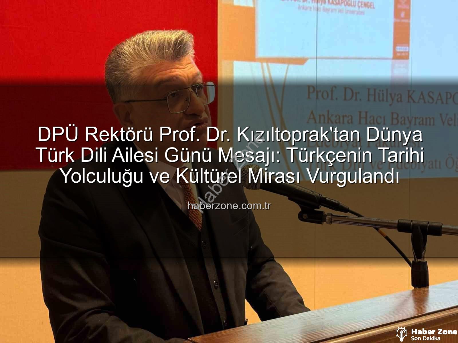 Türk Dili Ailesi Günü - DPÜ Rektörü Prof. Dr. Kızıltoprak'tan Dünya Türk Dili Ailesi Günü Mesajı: Türkçenin Tarihi Yolculuğu ve Kültürel Mirası Vurgulandı