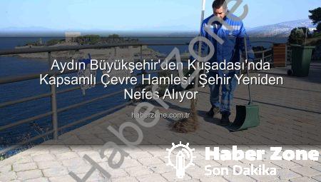 Aydın Büyükşehir’den Kuşadası’nda Kapsamlı Çevre Hamlesi: Şehir Yeniden Nefes Alıyor