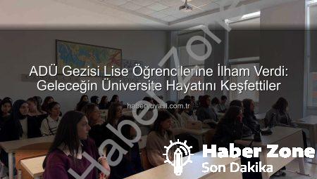 Liseli Öğrenciler ADÜ Kampüsünü Keşfetti: Geleceğin Meslekleri İçin İlham Veren Ziyaret