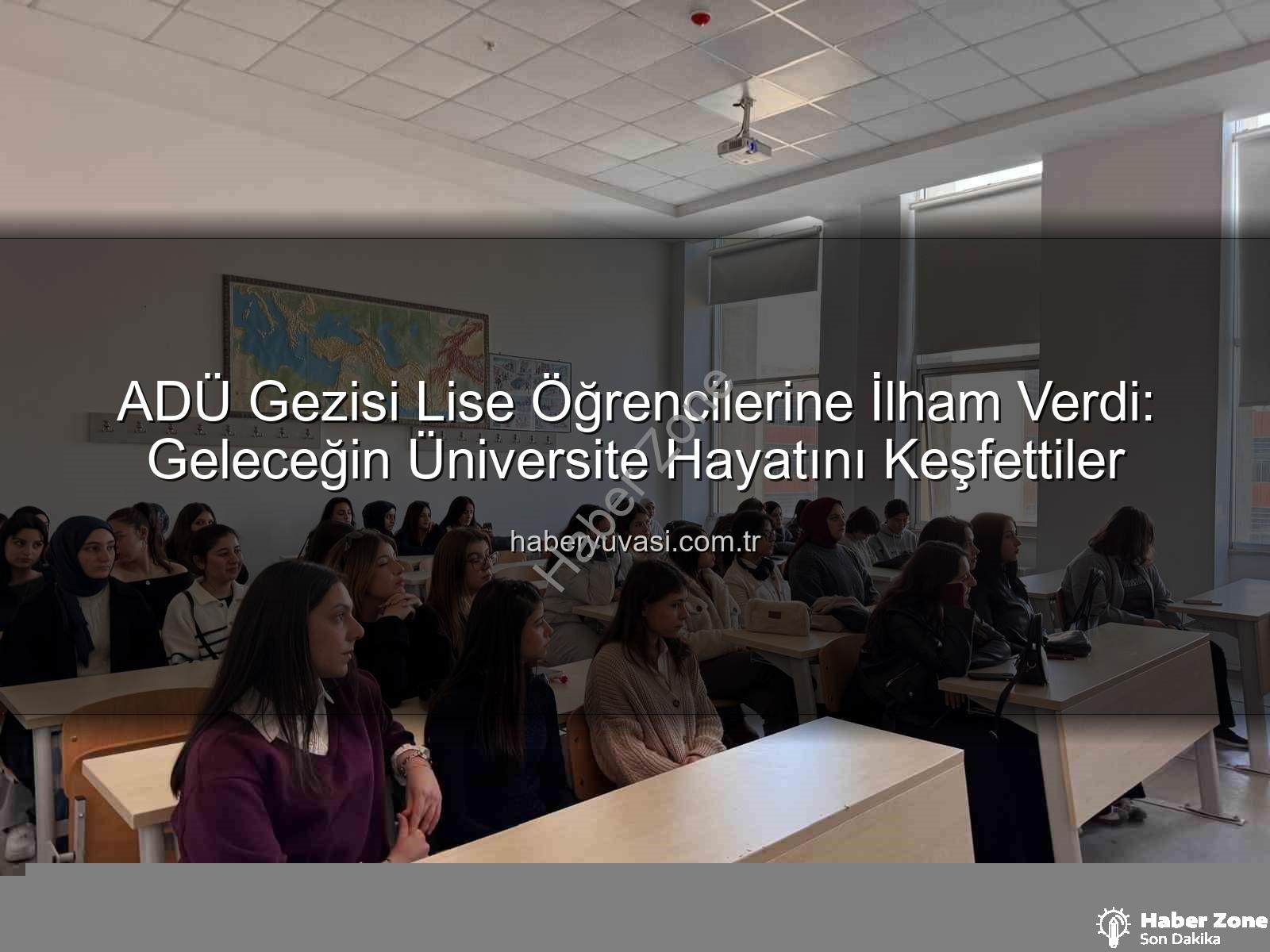 Adnan Menderes Üniversitesi - Liseli Öğrenciler ADÜ Kampüsünü Keşfetti: Geleceğin Meslekleri İçin İlham Veren Ziyaret