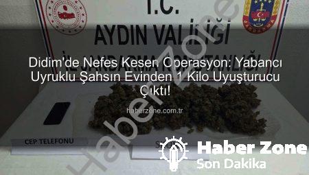Didim’de Nefes Kesen Operasyon: Yabancı Uyruklu Şahsın Evinden 1 Kilo Uyuşturucu Çıktı!