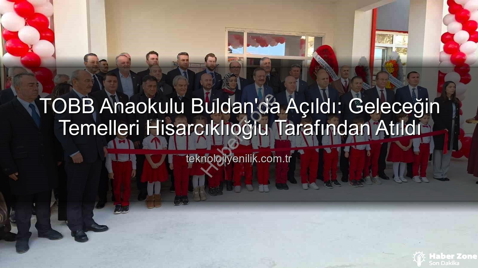 TOBB Buldan Anaokulu - Hisarcıklıoğlu Buldan'a Değer Kattı: TOBB Anaokulu Kapılarını Açtı