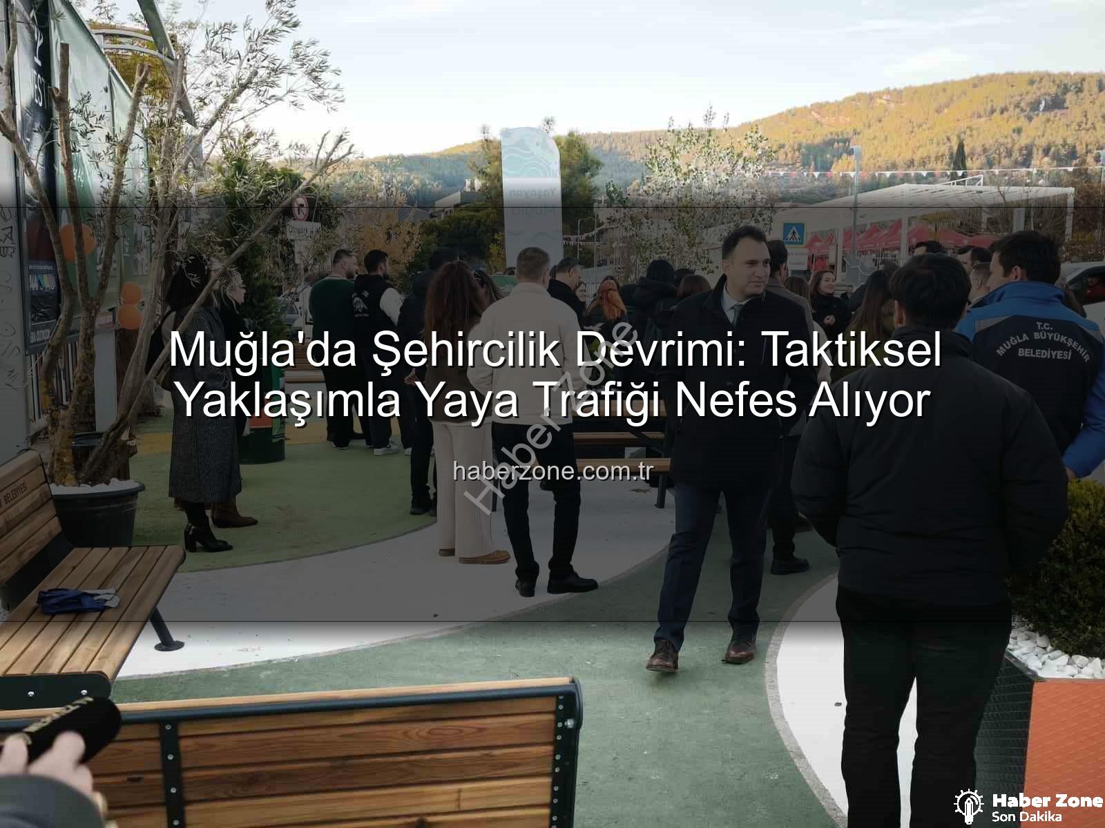 taktiksel şehircilik - Muğla'da Şehircilik Devrimi: Taktiksel Yaklaşımla Yaya Trafiği Nefes Alıyor