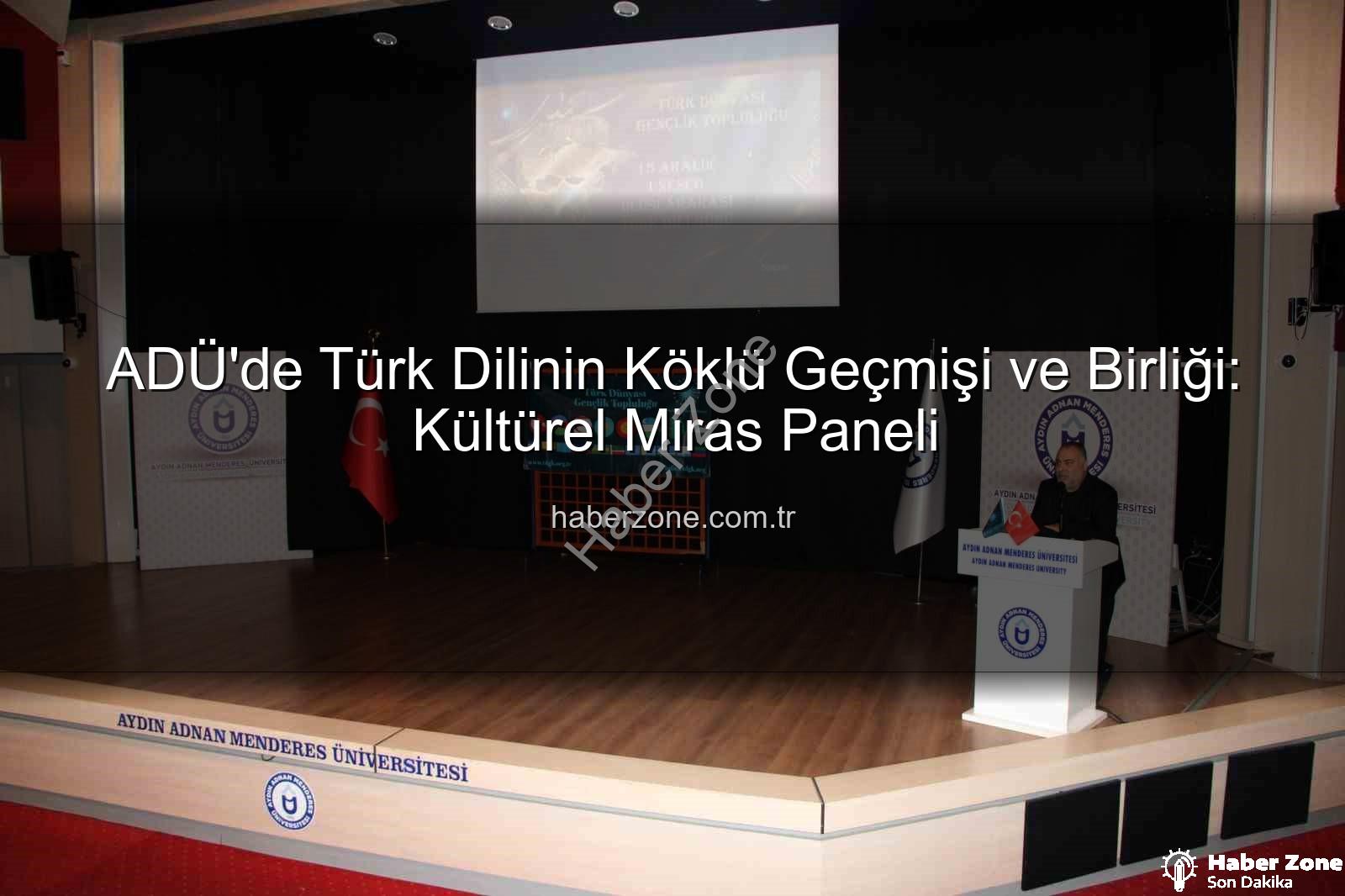 Türk Dili Birliği - ADÜ'de Türk Dilinin Köklü Geçmişi ve Birliği: Kültürel Miras Paneli