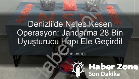 Denizli’de Nefes Kesen Operasyon: Jandarma 28 Bin Uyuşturucu Hapı Ele Geçirdi!