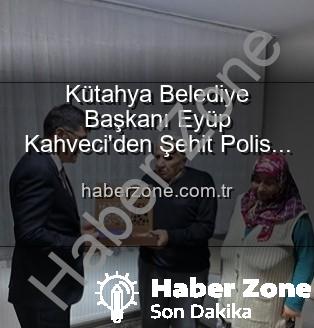 Eyüp Kahveci - Kütahya Belediye Başkanı Eyüp Kahveci'den Şehit Polis Alaattin Özdemir'in Ailesine Anlamlı Ziyaret: Vatan Borcu Ödenirken Unutulmayan Emanetler