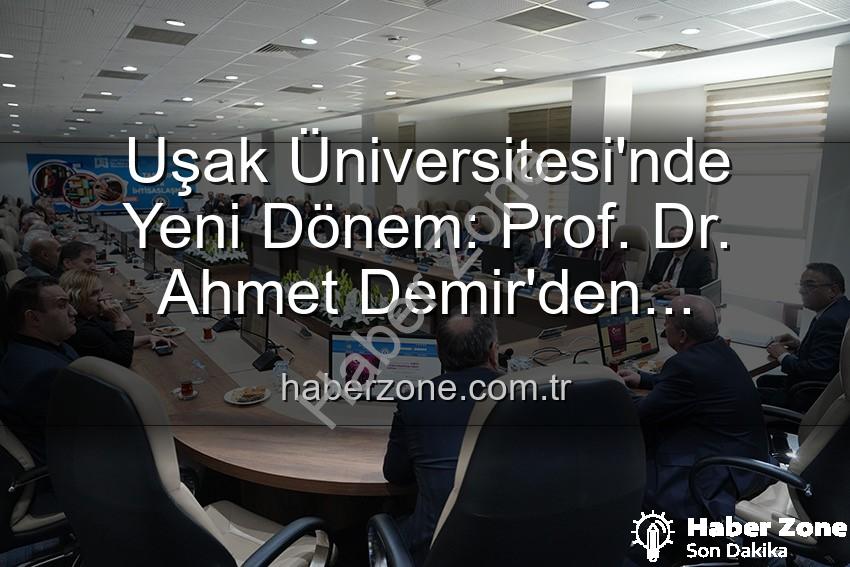 Ahmet Demir Uşak Üniversitesi - Uşak Üniversitesi'nde Yeni Dönem: Prof. Dr. Ahmet Demir'den Senato'ya Vizyoner Mesajlar