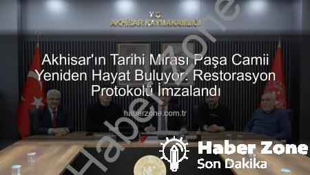 Akhisar’ın Tarihi Mirası Paşa Camii Yeniden Hayat Buluyor: Restorasyon Protokolü İmzalandı