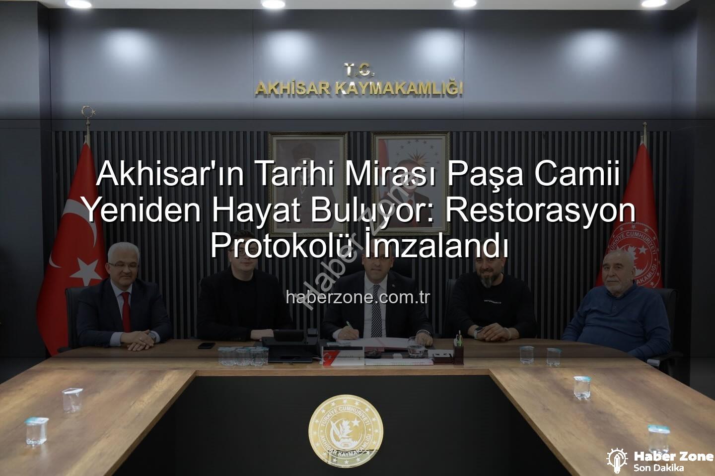 Paşa Camii restorasyonu - Akhisar'ın Tarihi Mirası Paşa Camii Yeniden Hayat Buluyor: Restorasyon Protokolü İmzalandı