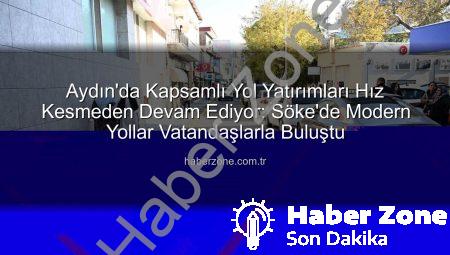 Aydın’da Kapsamlı Yol Yatırımları Hız Kesmeden Devam Ediyor: Söke’de Modern Yollar Vatandaşlarla Buluştu