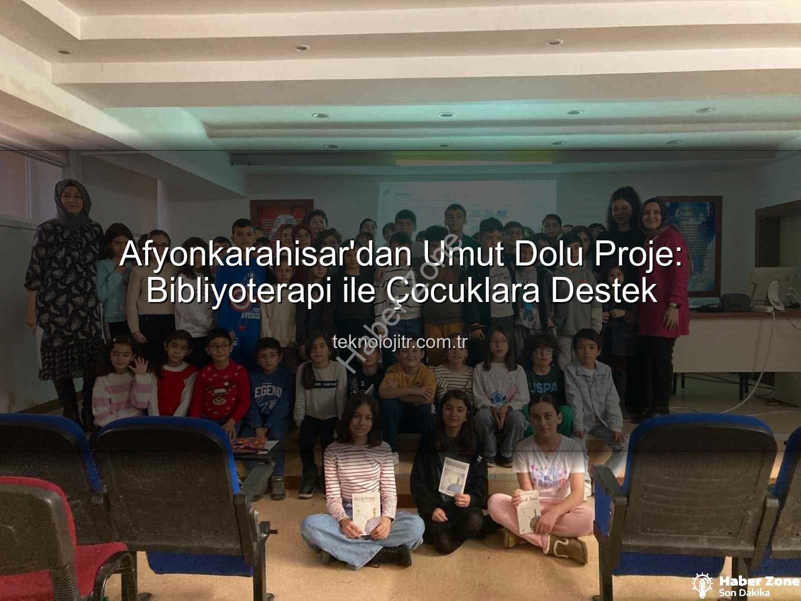 Bibliyoterapi projesi - Afyonkarahisar'dan Umut Veren Proje: Bibliyoterapi İle Çocuklara Yeni Bir Nefes