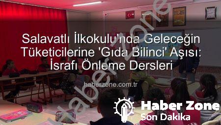 Salavatlı İlkokulu’nda Geleceğin Tüketicilerine ‘Gıda Bilinci’ Aşısı: İsrafı Önleme Dersleri
