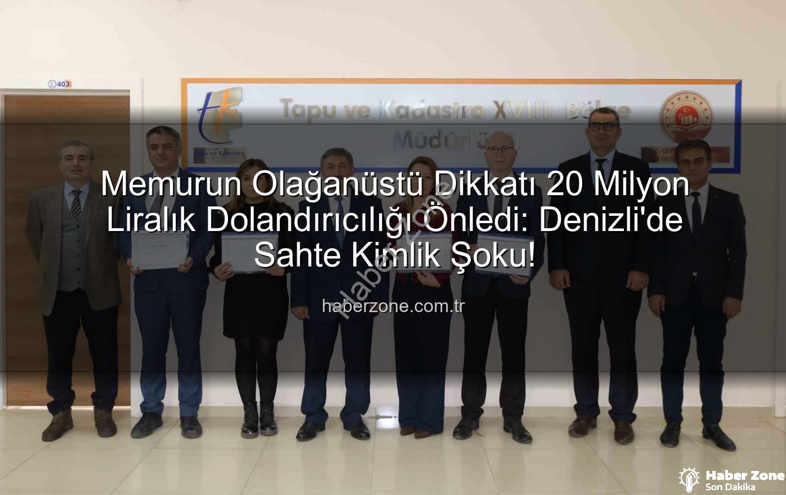 20 milyonluk dolandırıcılık - Memurun Olağanüstü Dikkatı 20 Milyon Liralık Dolandırıcılığı Önledi: Denizli'de Sahte Kimlik Şoku!