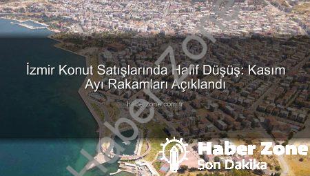 İzmir Konut Satışlarında Hafif Düşüş: Kasım Ayı Rakamları Açıklandı