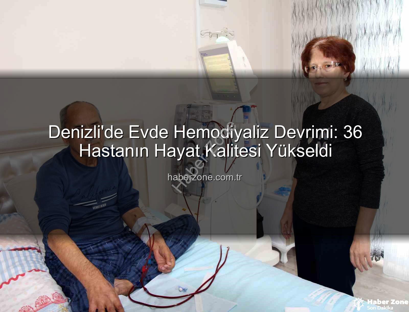 evde hemodiyaliz - Denizli'de Evde Hemodiyaliz Devrimi: 36 Hastanın Hayat Kalitesi Yükseldi