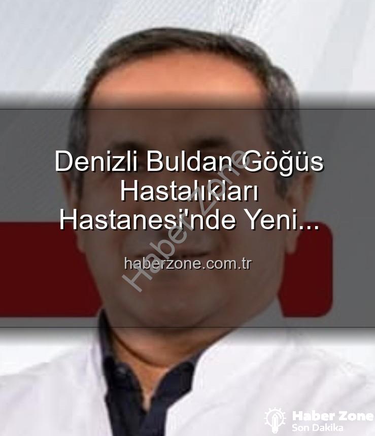 Buldan Göğüs Hastalıkları Başhekimi - Denizli Buldan Göğüs Hastalıkları Hastanesi'nde Yeni Dönem: Uzm. Dr. Nurettin Şahin Başhekimlik Koltuğuna Oturdu