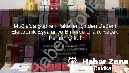 Muğla’da Şüpheli Paketler İçinden Değerli Elektronik Eşyalar ve Binlerce Liralık Kaçak Parfüm Çıktı!