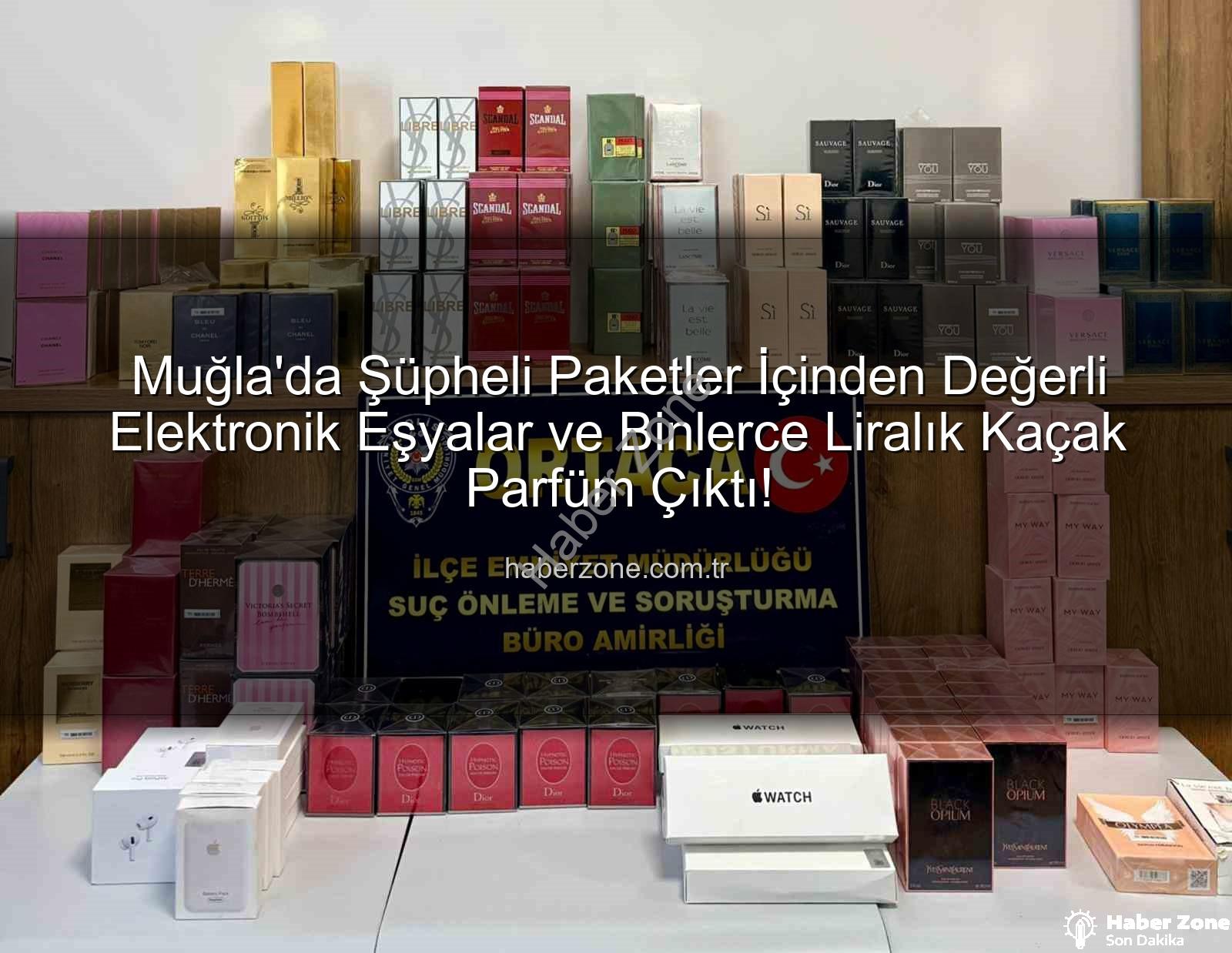 kaçak parfüm - Muğla'da Şüpheli Paketler İçinden Değerli Elektronik Eşyalar ve Binlerce Liralık Kaçak Parfüm Çıktı!