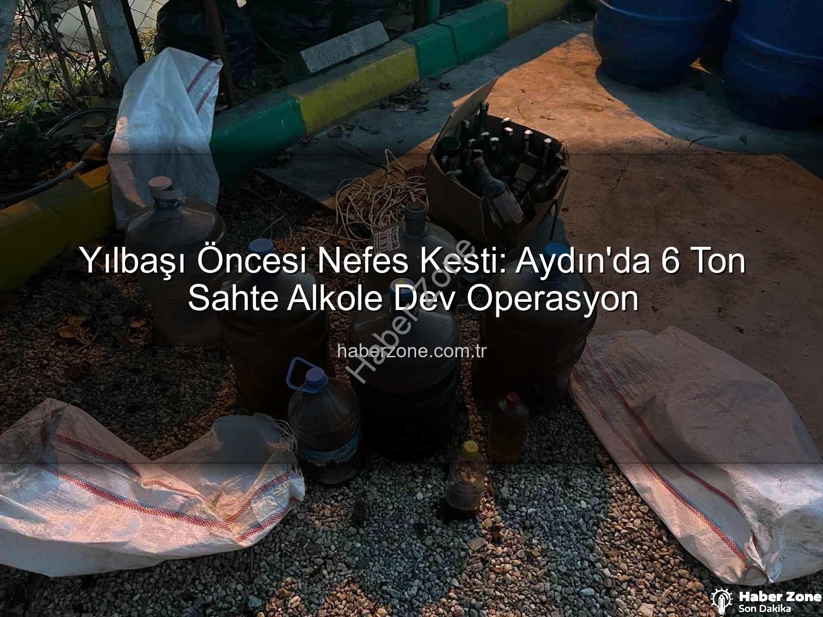 sahte alkol - Yılbaşı Öncesi Nefes Kesti: Aydın'da 6 Ton Sahte Alkole Dev Operasyon