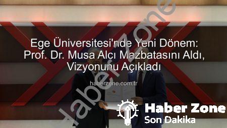 Ege Üniversitesi’nde Yeni Dönem: Prof. Dr. Musa Alcı Mazbatasını Aldı, Vizyonunu Açıkladı
