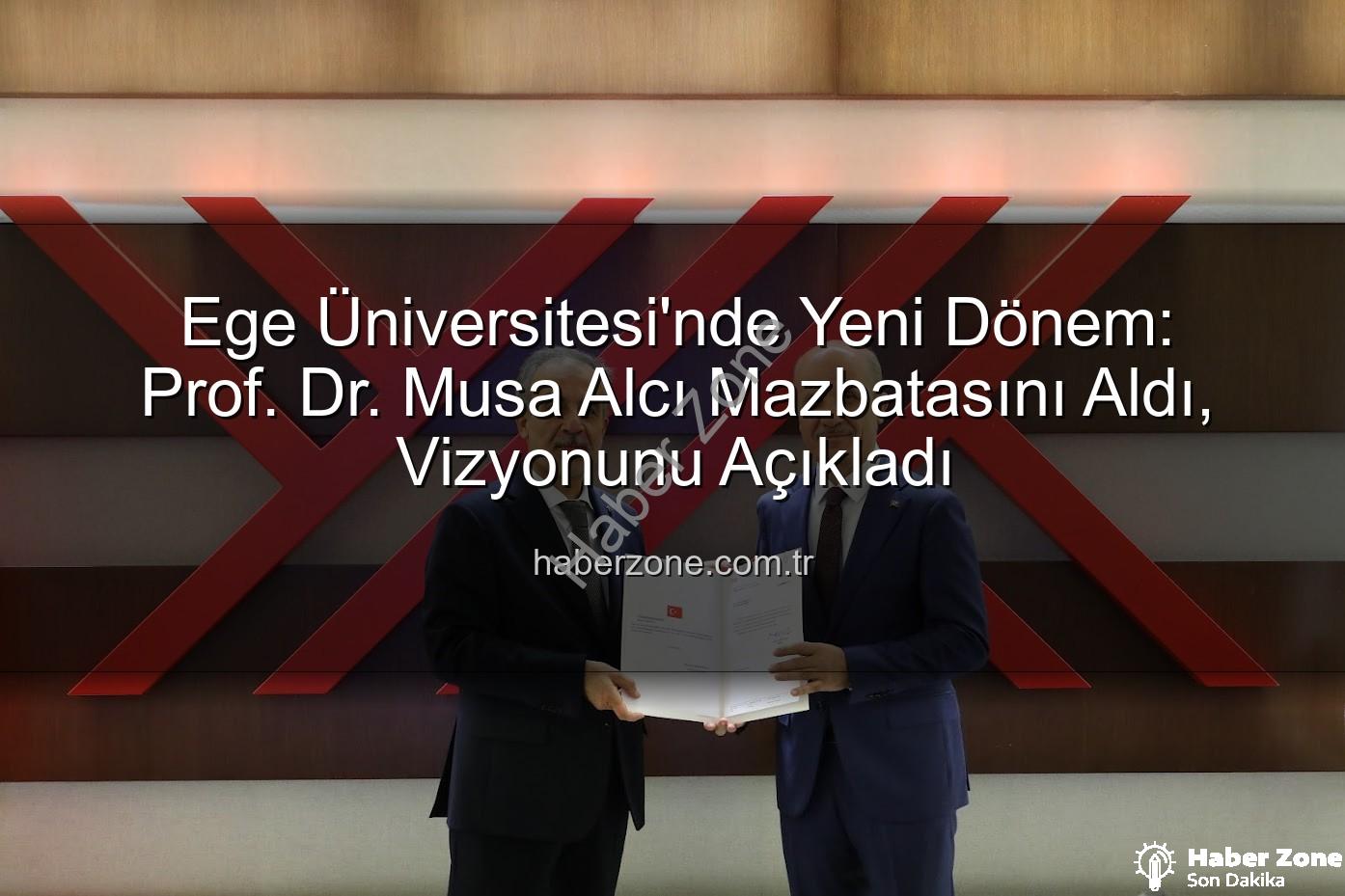 Ege Üniversitesi Rektörü - Ege Üniversitesi'nde Yeni Dönem: Prof. Dr. Musa Alcı Mazbatasını Aldı, Vizyonunu Açıkladı