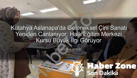 Kütahya Aslanapa’da Geleneksel Çini Sanatı Yeniden Canlanıyor: Halk Eğitim Merkezi Kursu Büyük İlgi Görüyor