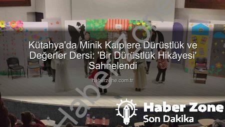 Kütahya’da Minik Kalplere Dürüstlük ve Değerler Dersi: ‘Bir Dürüstlük Hikâyesi’ Sahnelendi