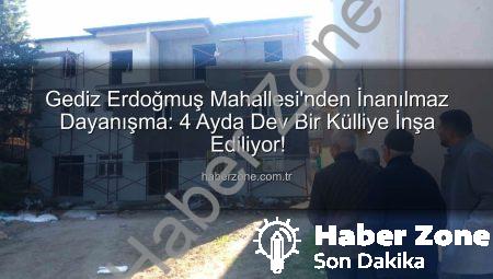Gediz Erdoğmuş Mahallesi’nden İnanılmaz Dayanışma: 4 Ayda Dev Bir Külliye İnşa Ediliyor!