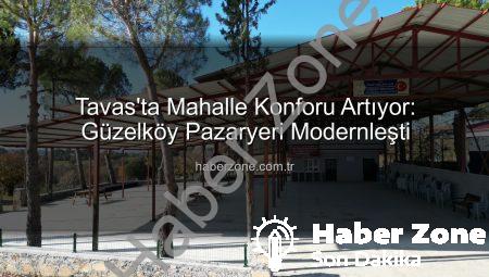 Tavas’ta Mahalle Konforu Artıyor: Güzelköy Pazaryeri Modernleşti