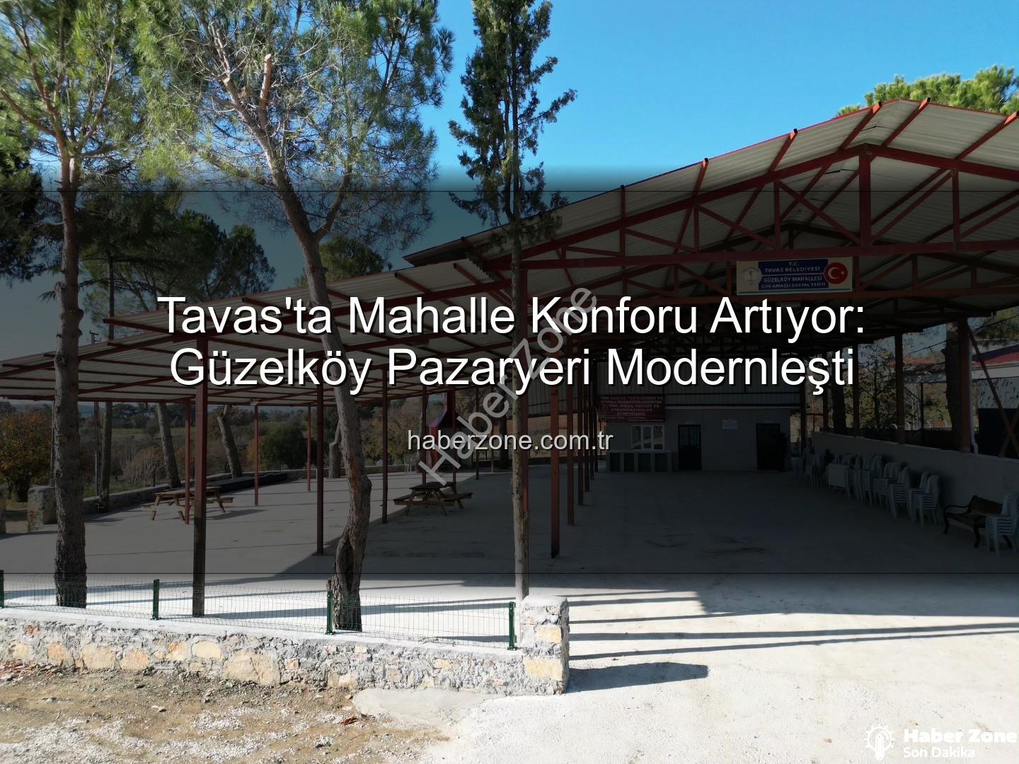 Tavas Belediyesi - Tavas'ta Mahalle Konforu Artıyor: Güzelköy Pazaryeri Modernleşti