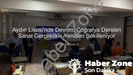 Aydın Lisesi’nde Devrim: Coğrafya Dersleri Sanal Gerçeklikle Yeniden Şekilleniyor