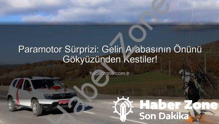 Paramotor Sürprizi: Gelin Arabasının Önünü Gökyüzünden Kestiler!