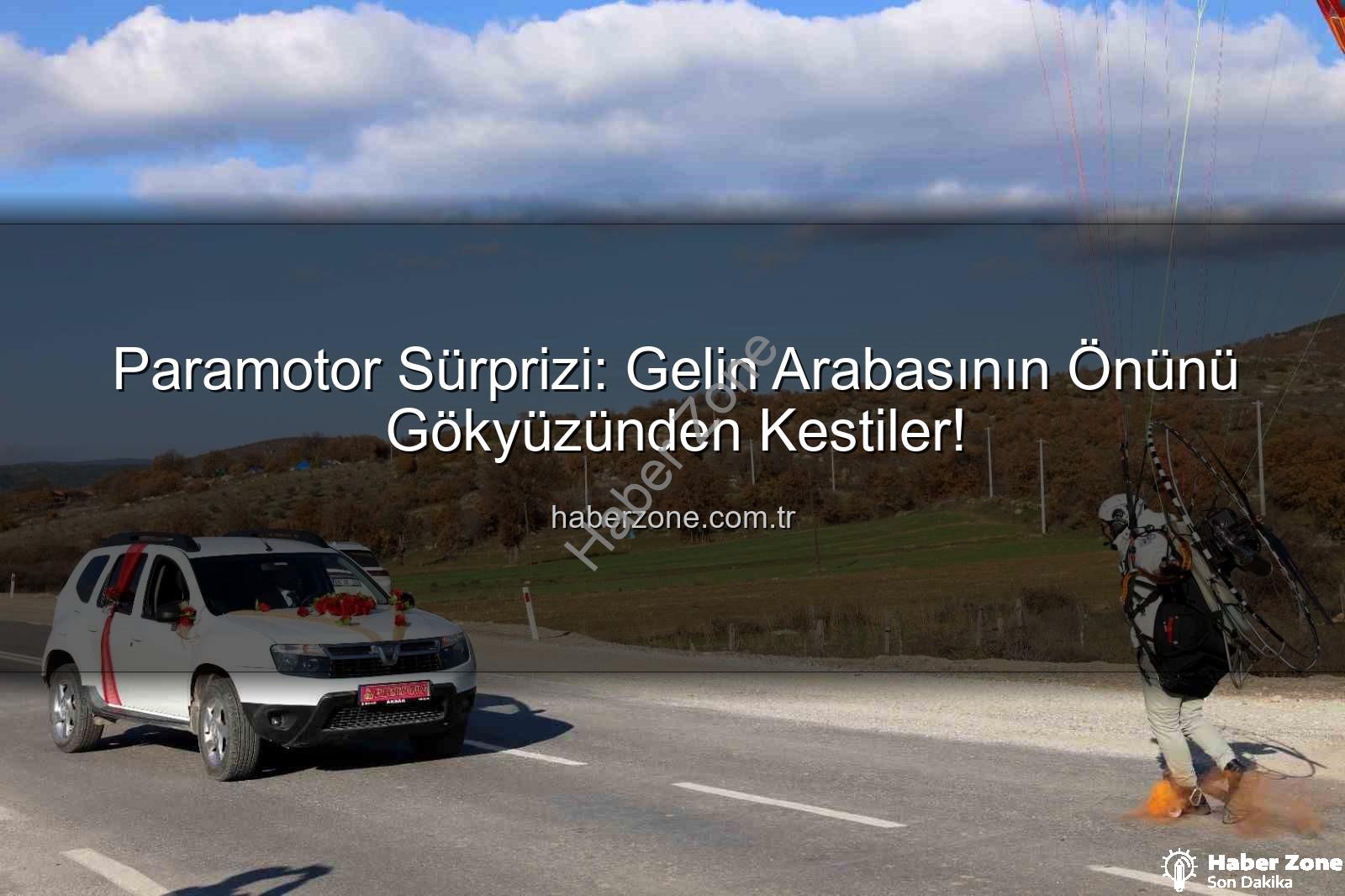 paramotor düğün sürprizi - Paramotor Sürprizi: Gelin Arabasının Önünü Gökyüzünden Kestiler!